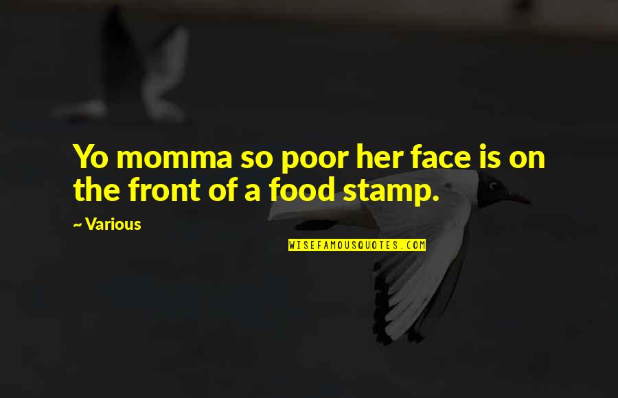 Stamp'd Quotes By Various: Yo momma so poor her face is on