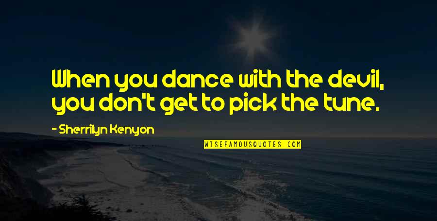 Stamped Jewelry Quotes By Sherrilyn Kenyon: When you dance with the devil, you don't