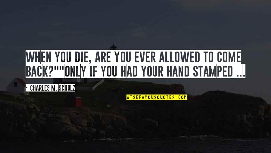 Stamped Quotes By Charles M. Schulz: When you die, are you ever allowed to