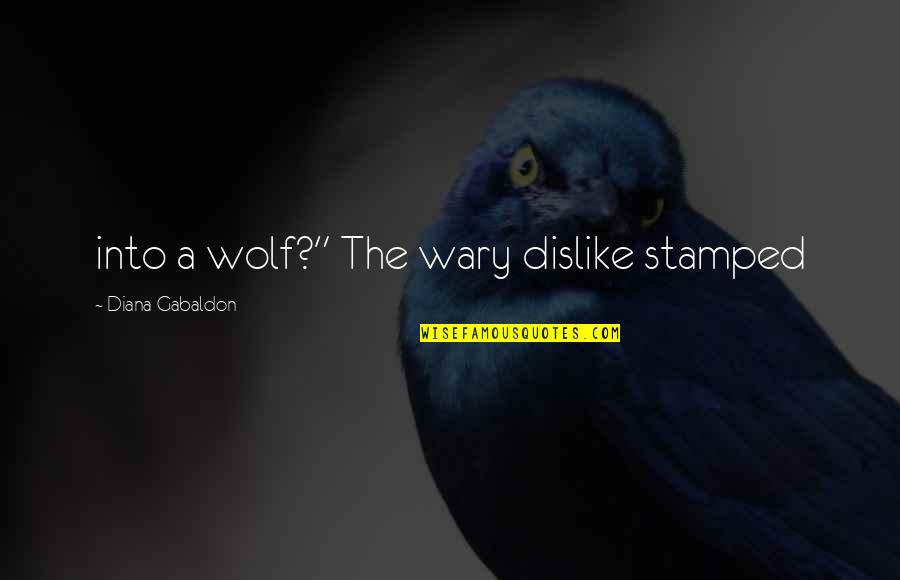 Stamped Quotes By Diana Gabaldon: into a wolf?" The wary dislike stamped