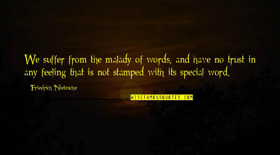 Stamped Quotes By Friedrich Nietzsche: We suffer from the malady of words, and