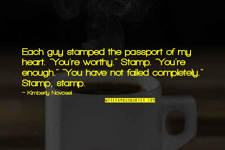 Stamped Quotes By Kimberly Novosel: Each guy stamped the passport of my heart.