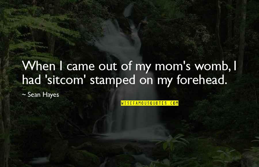 Stamped Quotes By Sean Hayes: When I came out of my mom's womb,