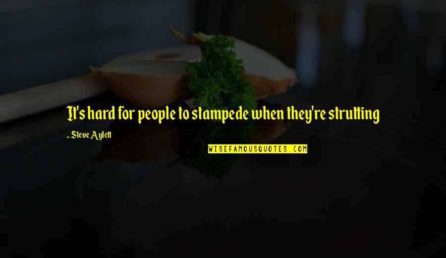 Stampede Quotes By Steve Aylett: It's hard for people to stampede when they're