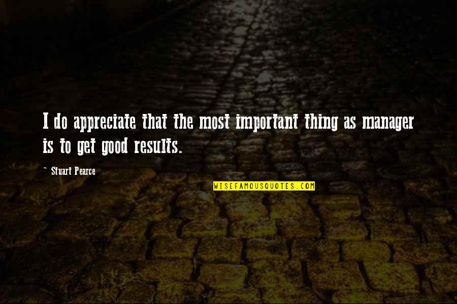 Stampede Trail Quotes By Stuart Pearce: I do appreciate that the most important thing