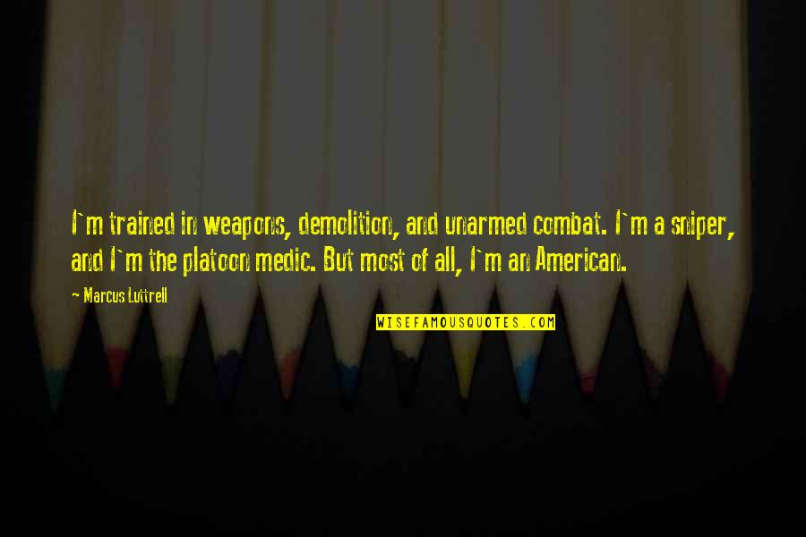 Stampeding Elephants Quotes By Marcus Luttrell: I'm trained in weapons, demolition, and unarmed combat. Stampeding Elephants Quotes By Marcus Luttrell: I'm trained in weapons, demolition, and unarmed combat.