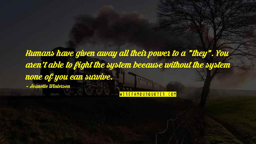 Stampeding Horses Quotes By Jeanette Winterson: Humans have given away all their power to Stampeding Horses Quotes By Jeanette Winterson: Humans have given away all their power to