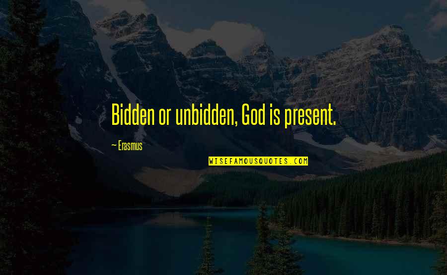 Stamper Quotes By Erasmus: Bidden or unbidden, God is present.