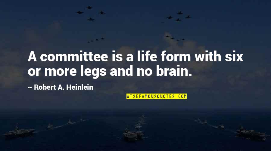 Stampfel Art Quotes By Robert A. Heinlein: A committee is a life form with six
