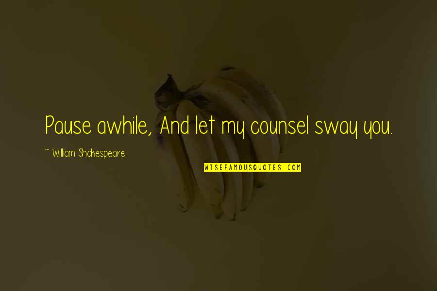 Stampin Up Quotes By William Shakespeare: Pause awhile, And let my counsel sway you. Stampin Up Quotes By William Shakespeare: Pause awhile, And let my counsel sway you.