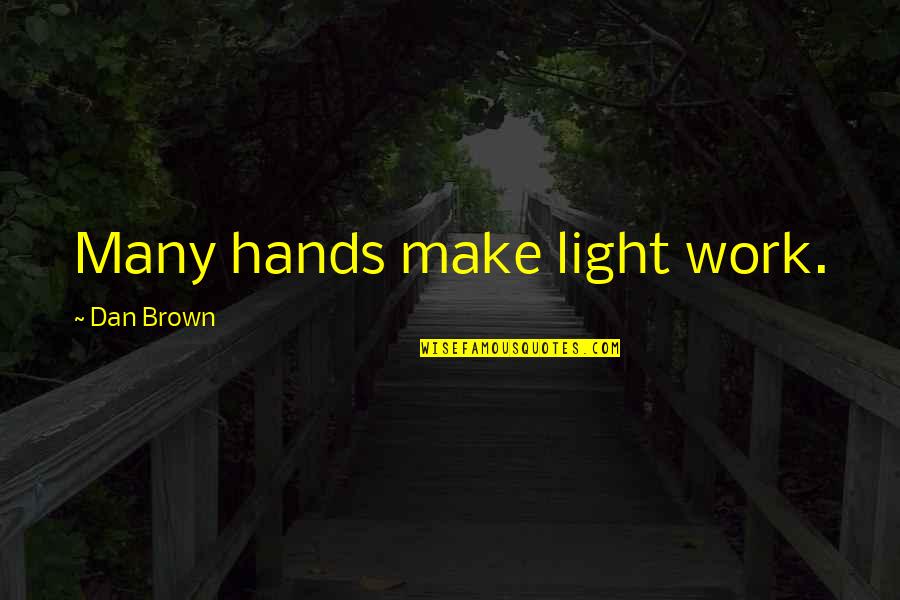 Stamping Die Quotes By Dan Brown: Many hands make light work.