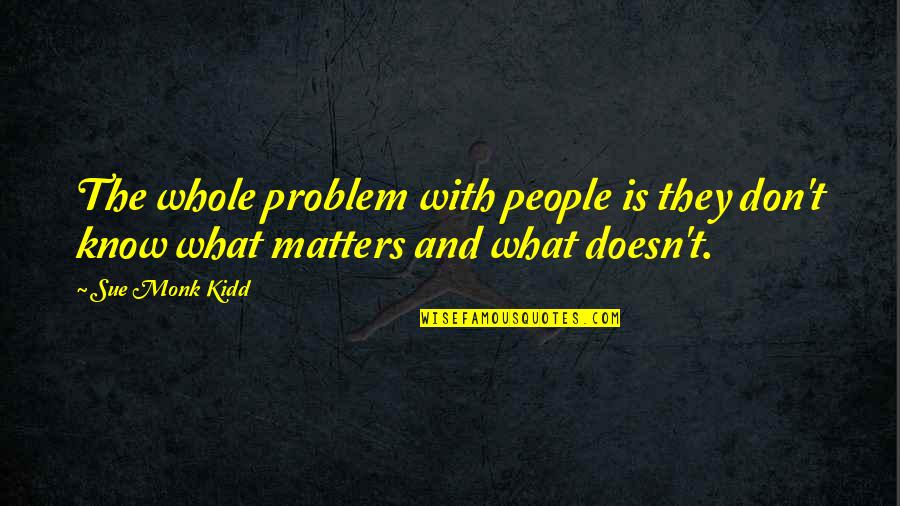 Stampolis Christopher Quotes By Sue Monk Kidd: The whole problem with people is they don't