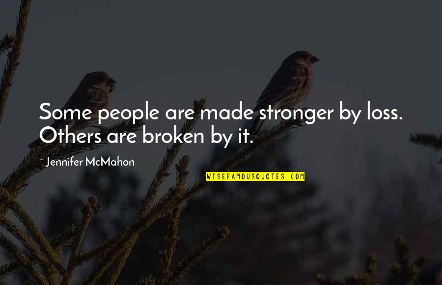 Stampone Law Quotes By Jennifer McMahon: Some people are made stronger by loss. Others