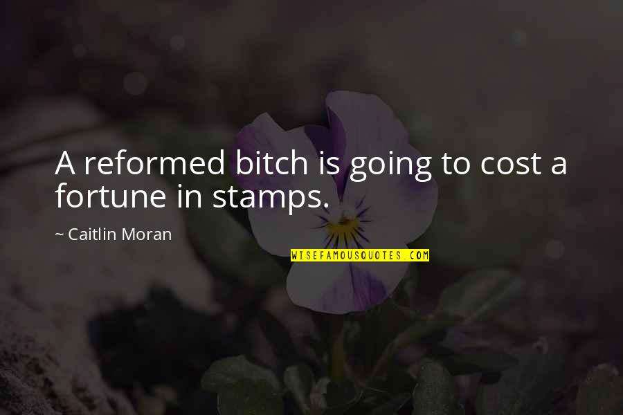 Stamps Quotes By Caitlin Moran: A reformed bitch is going to cost a