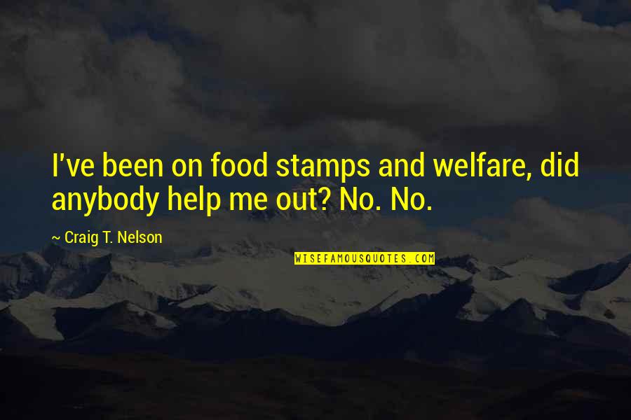 Stamps Quotes By Craig T. Nelson: I've been on food stamps and welfare, did