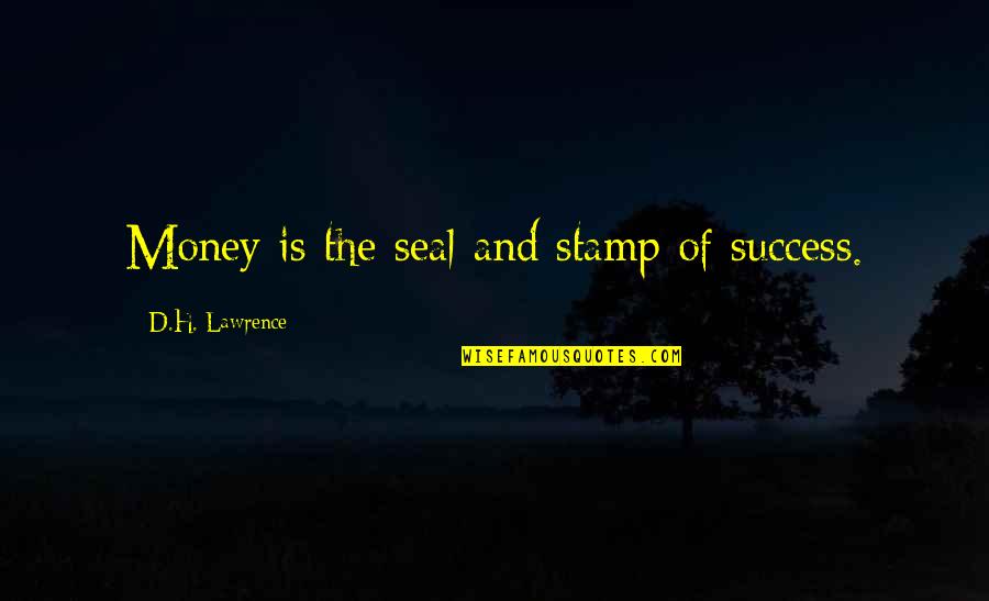 Stamps Quotes By D.H. Lawrence: Money is the seal and stamp of success.