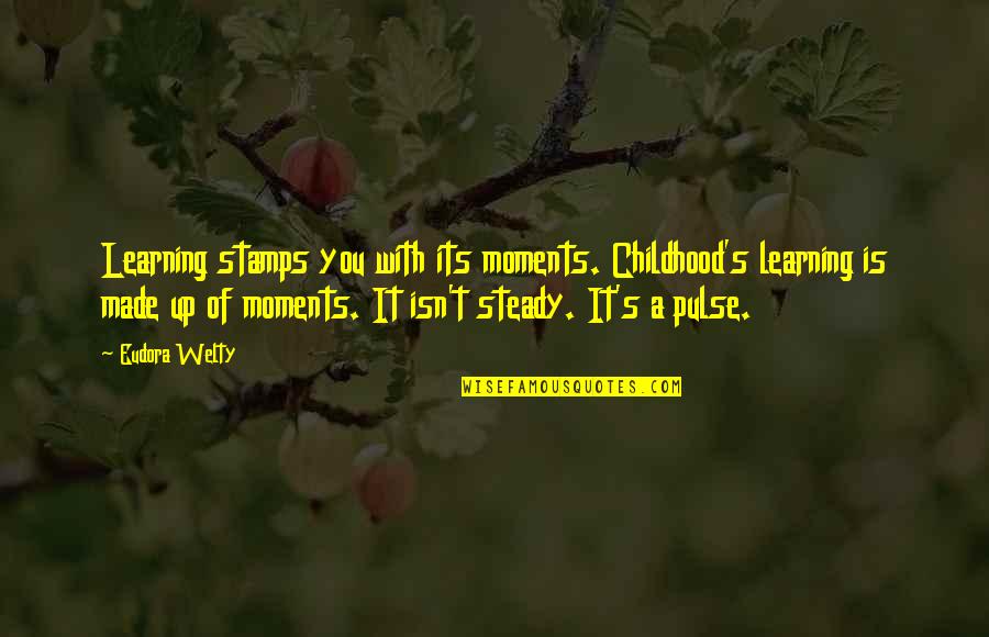 Stamps Quotes By Eudora Welty: Learning stamps you with its moments. Childhood's learning