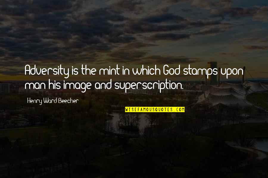 Stamps Quotes By Henry Ward Beecher: Adversity is the mint in which God stamps