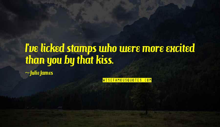 Stamps Quotes By Julie James: I've licked stamps who were more excited than