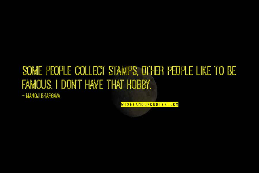 Stamps Quotes By Manoj Bhargava: Some people collect stamps, other people like to