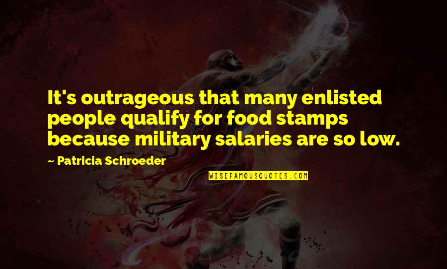 Stamps Quotes By Patricia Schroeder: It's outrageous that many enlisted people qualify for