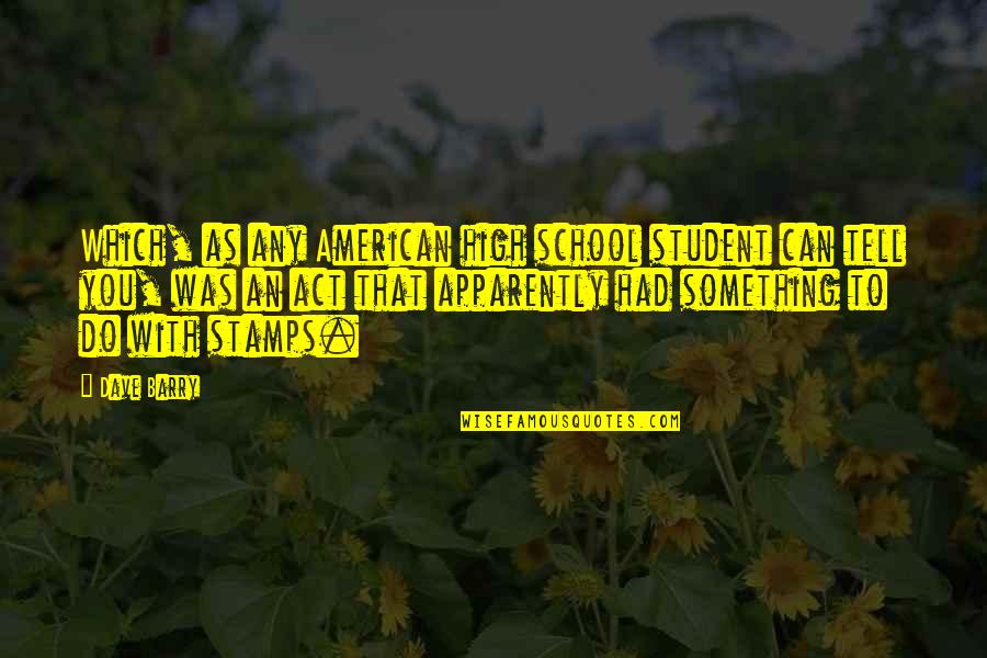 Stamps With Quotes By Dave Barry: Which, as any American high school student can Stamps With Quotes By Dave Barry: Which, as any American high school student can
