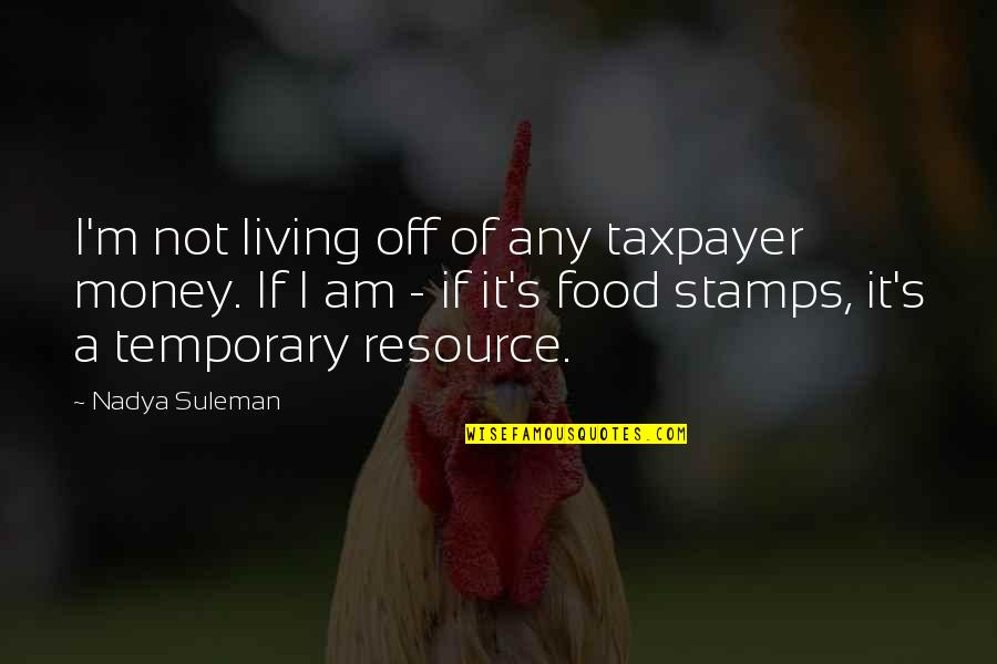Stamps With Quotes By Nadya Suleman: I'm not living off of any taxpayer money. Stamps With Quotes By Nadya Suleman: I'm not living off of any taxpayer money.