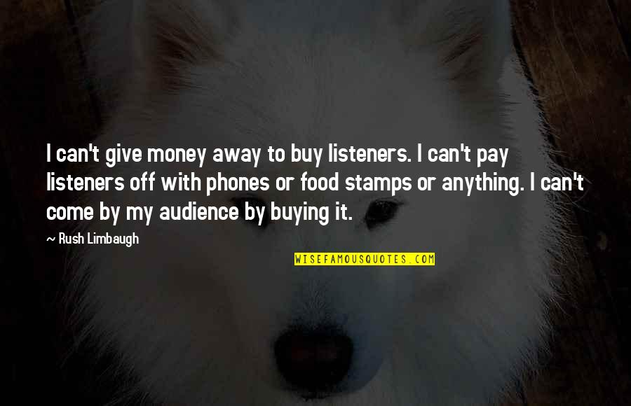 Stamps With Quotes By Rush Limbaugh: I can't give money away to buy listeners. Stamps With Quotes By Rush Limbaugh: I can't give money away to buy listeners.