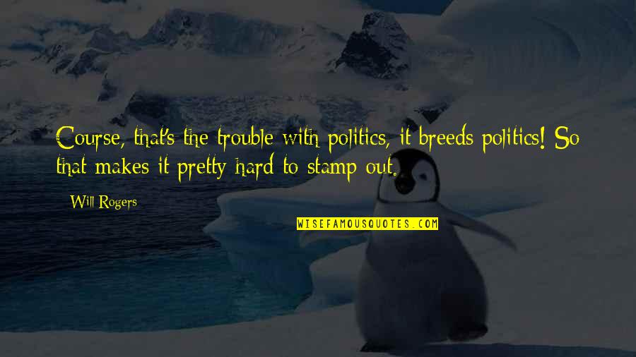 Stamps With Quotes By Will Rogers: Course, that's the trouble with politics, it breeds Stamps With Quotes By Will Rogers: Course, that's the trouble with politics, it breeds