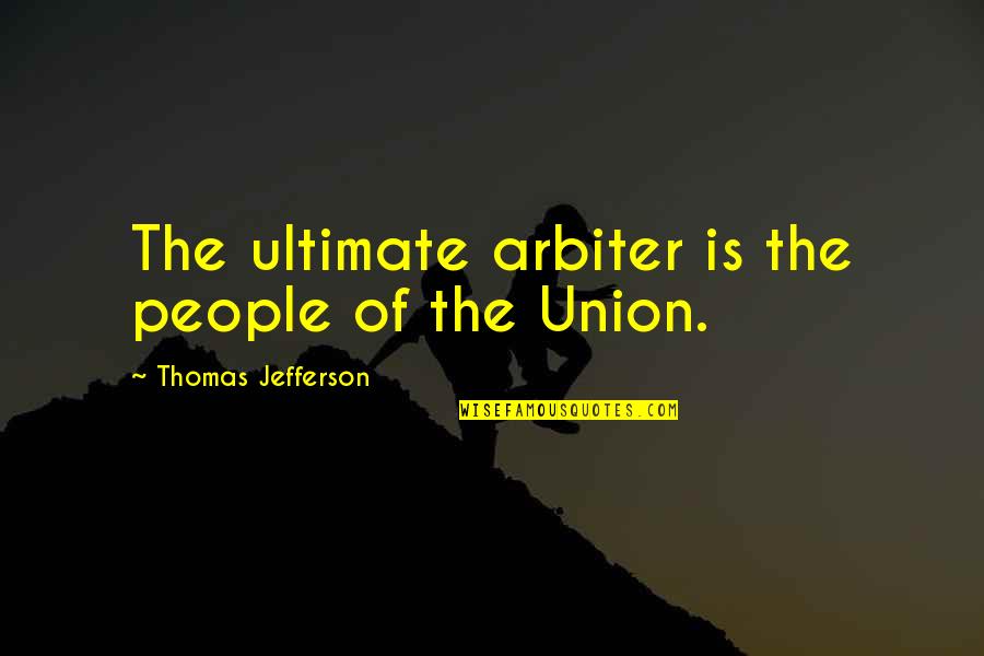 Stampy Quotes By Thomas Jefferson: The ultimate arbiter is the people of the