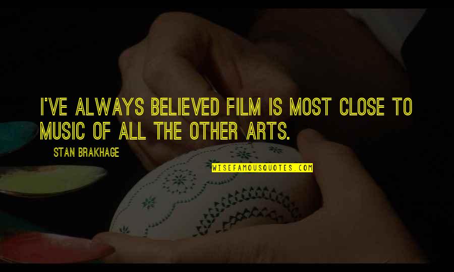 Stan Brakhage Quotes By Stan Brakhage: I've always believed film is most close to