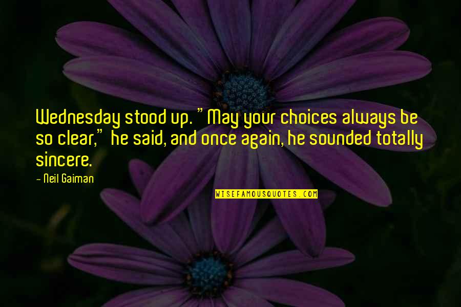 Stan Gable Quotes By Neil Gaiman: Wednesday stood up. "May your choices always be