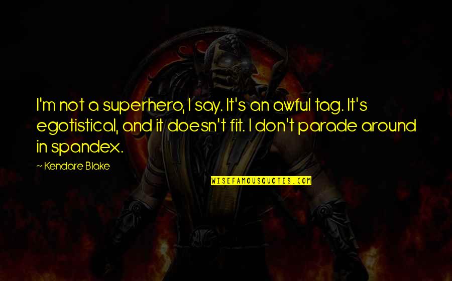 Stan Goff Quotes By Kendare Blake: I'm not a superhero, I say. It's an Stan Goff Quotes By Kendare Blake: I'm not a superhero, I say. It's an