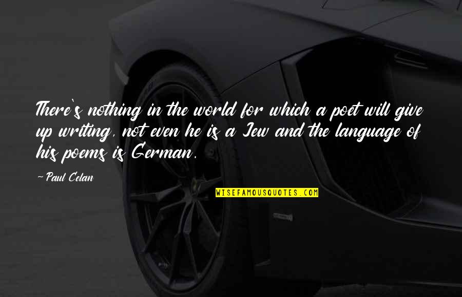 Stan Kelly Bootle Quotes By Paul Celan: There's nothing in the world for which a