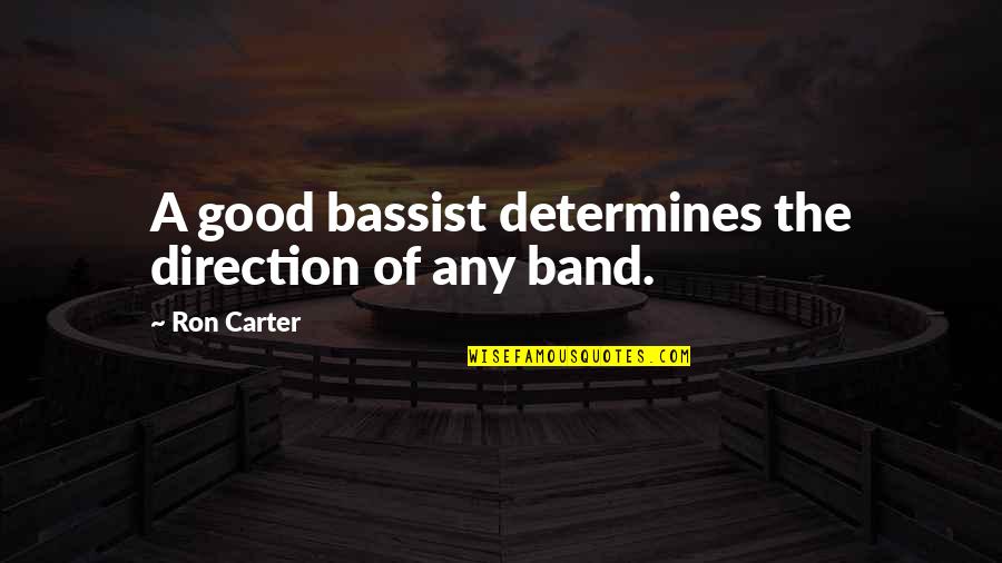 Stan Kelly Bootle Quotes By Ron Carter: A good bassist determines the direction of any