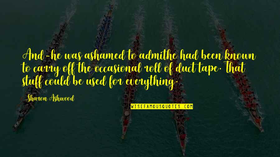 Stan Kelly Bootle Quotes By Sharon Ashwood: And-he was ashamed to admithe had been known