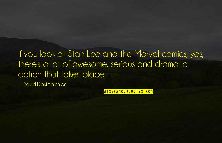 Stan Lee Quotes By David Dastmalchian: If you look at Stan Lee and the