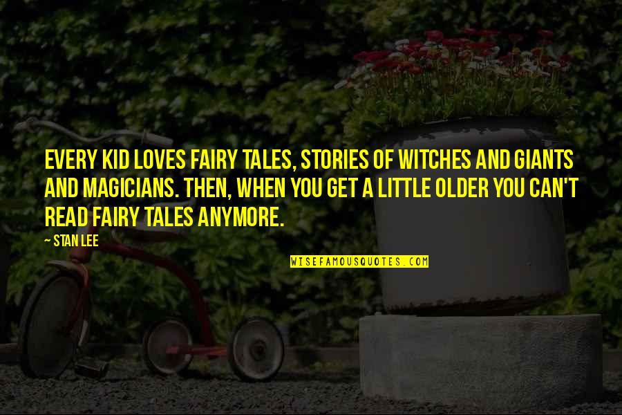 Stan Lee Quotes By Stan Lee: Every kid loves fairy tales, stories of witches