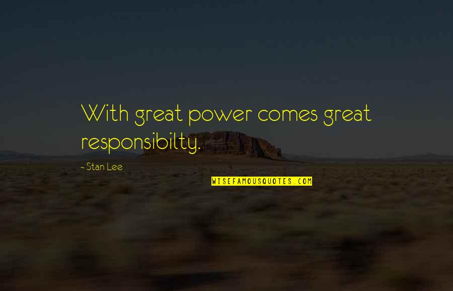 Stan Lee Quotes By Stan Lee: With great power comes great responsibilty.