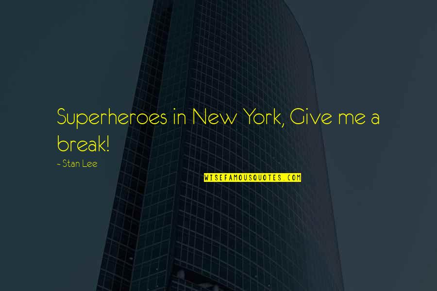 Stan Lee Quotes By Stan Lee: Superheroes in New York, Give me a break!
