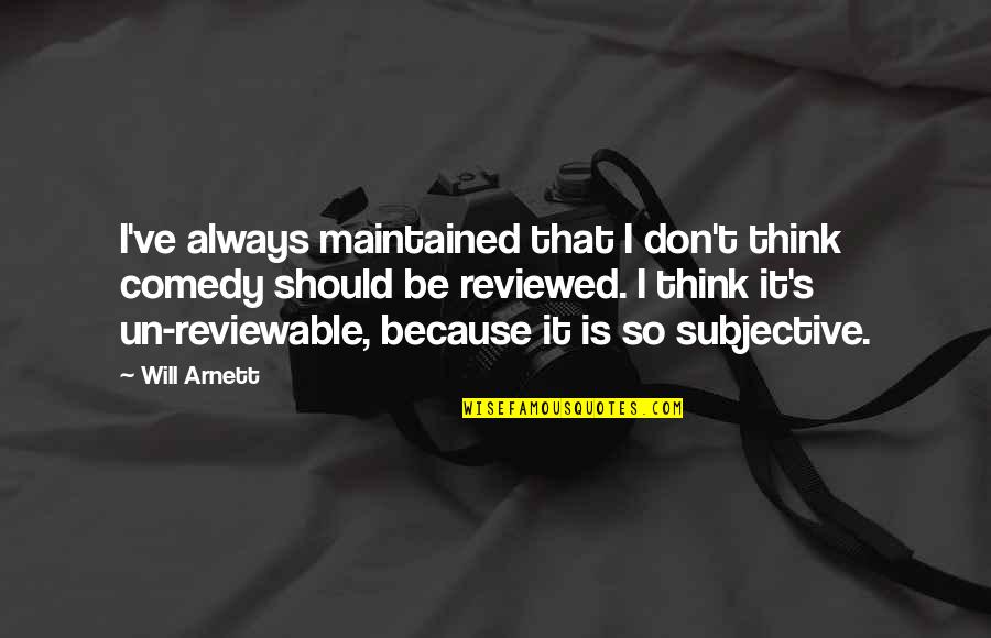 Stan Mooneyham Quotes By Will Arnett: I've always maintained that I don't think comedy