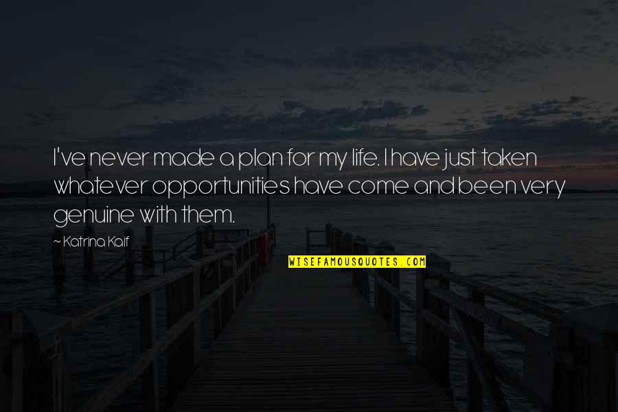 Stan Rushworth Quotes By Katrina Kaif: I've never made a plan for my life.