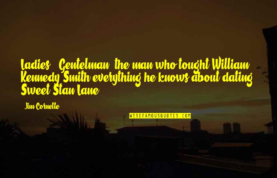 Stan Smith Quotes By Jim Cornette: Ladies & Gentelman, the man who tought William
