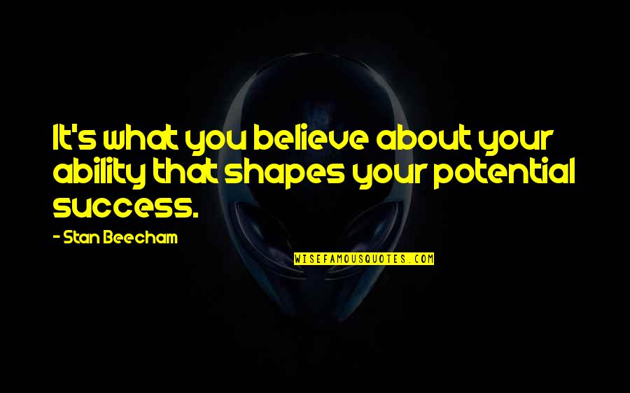 Stan You Quotes By Stan Beecham: It's what you believe about your ability that