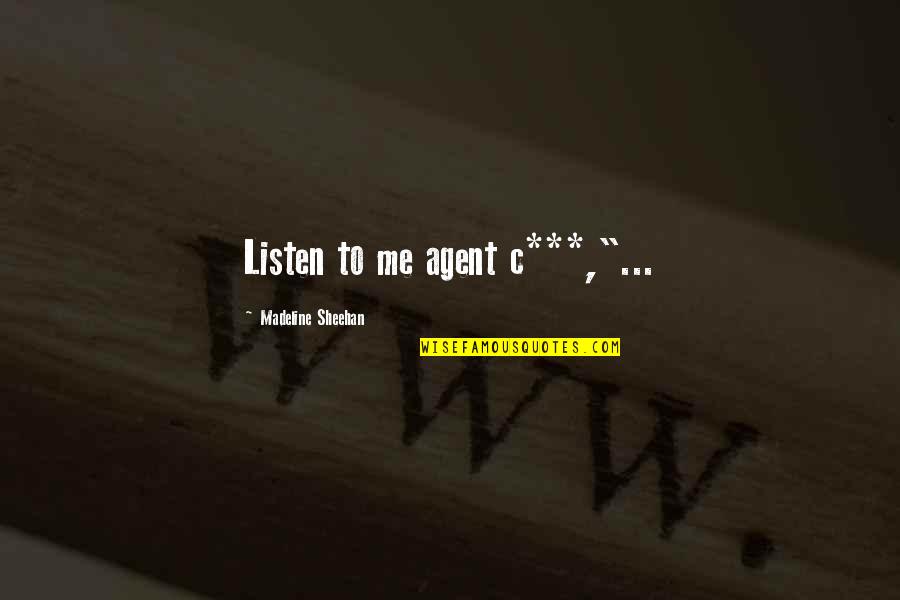 Stan Zemanek Quotes By Madeline Sheehan: Listen to me agent c***,"... Stan Zemanek Quotes By Madeline Sheehan: Listen to me agent c***,"...