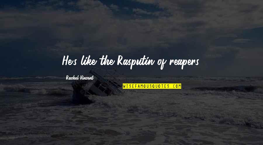 Stana Katic Quotes By Rachel Vincent: He's like the Rasputin of reapers.