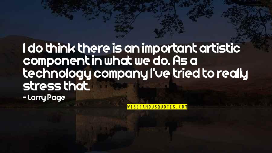 Stanachs Quotes By Larry Page: I do think there is an important artistic Stanachs Quotes By Larry Page: I do think there is an important artistic