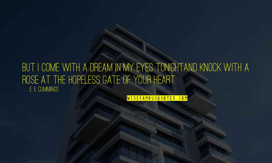 Stanaland And Son Quotes By E. E. Cummings: But I come with a dream in my