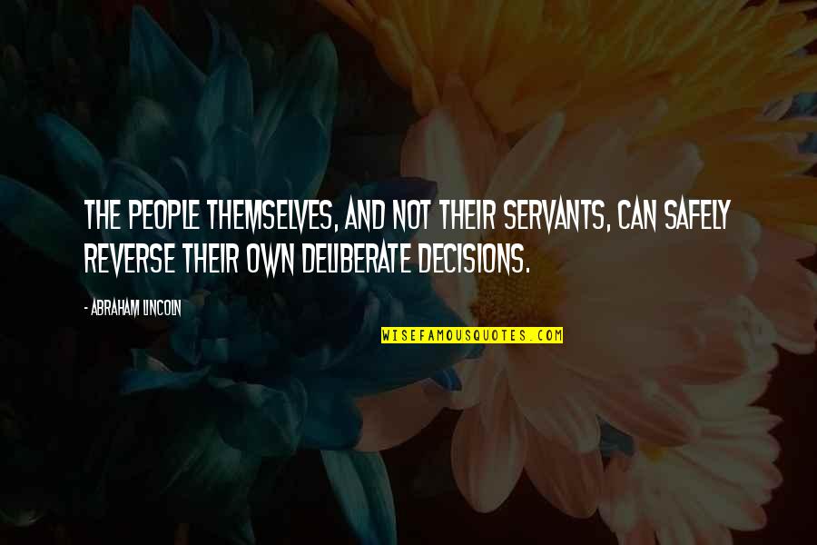 Stanbridge Apartments Quotes By Abraham Lincoln: The people themselves, and not their servants, can Stanbridge Apartments Quotes By Abraham Lincoln: The people themselves, and not their servants, can