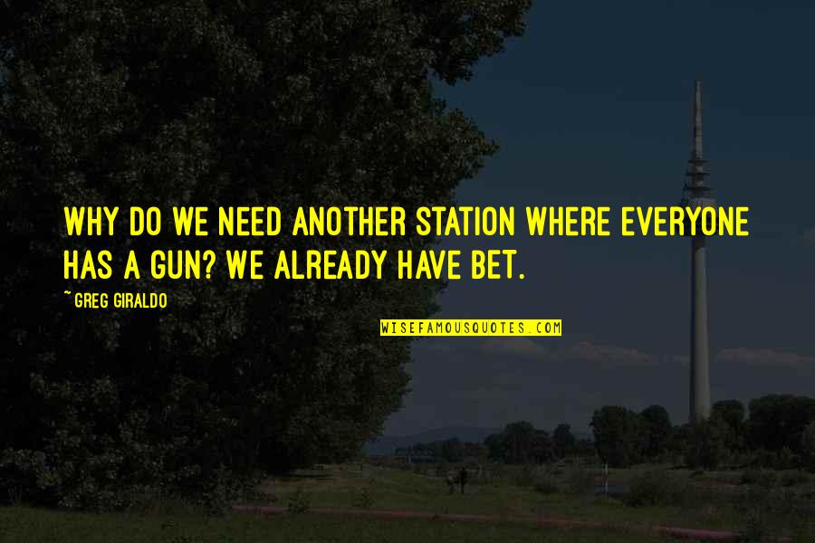 Stanbridge Apartments Quotes By Greg Giraldo: Why do we need another station where everyone